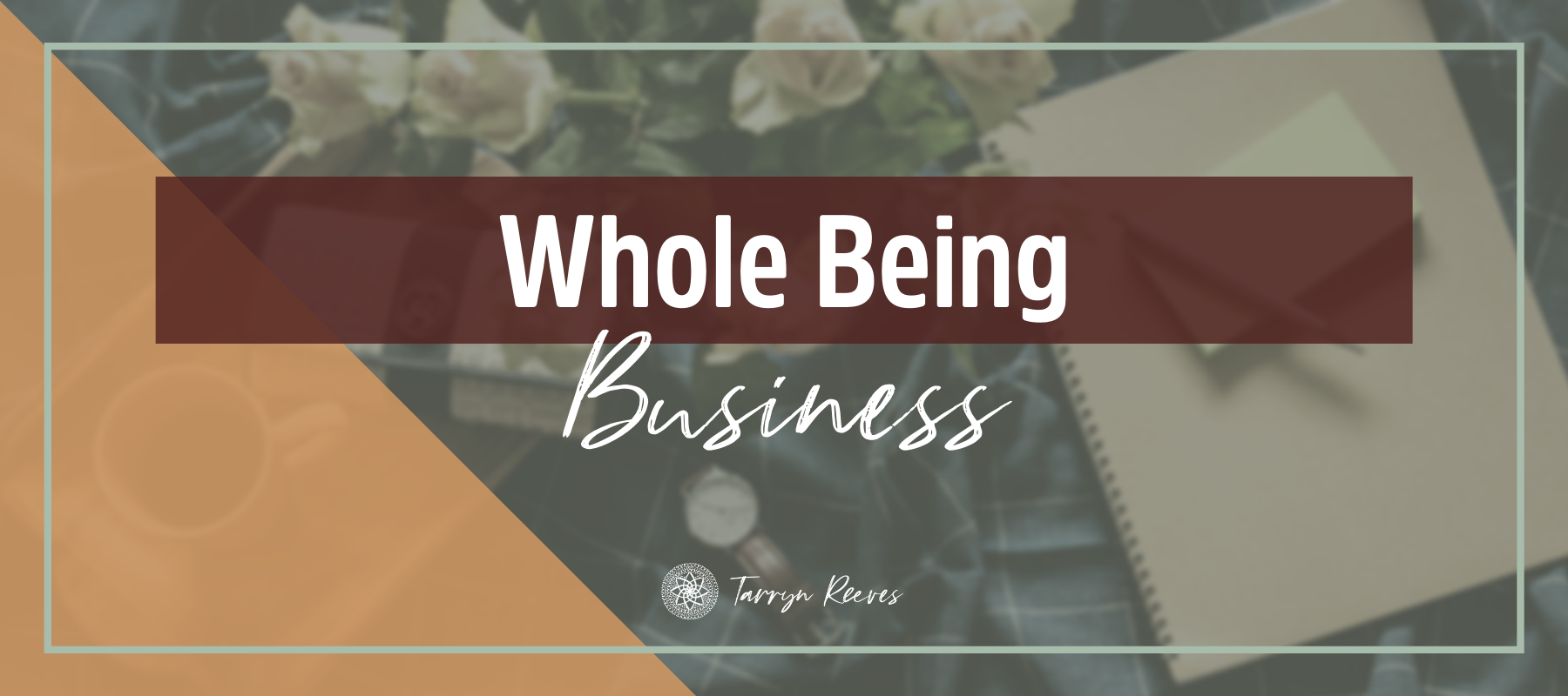 What Does It Mean To Use Your Whole Being In Business?