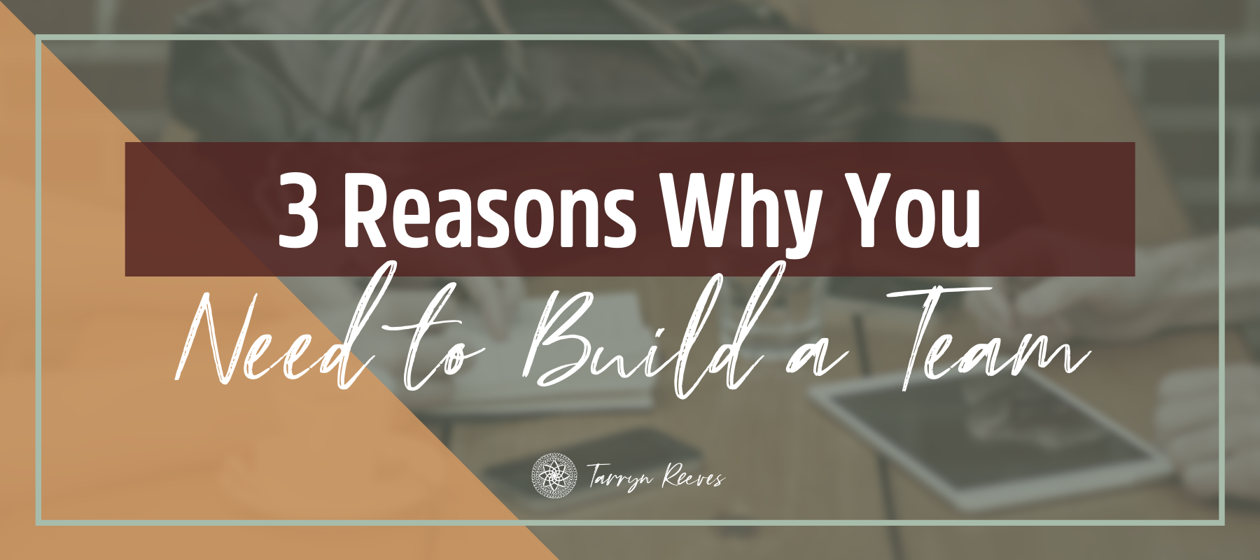 Three Reasons Why You Need To Build a Team