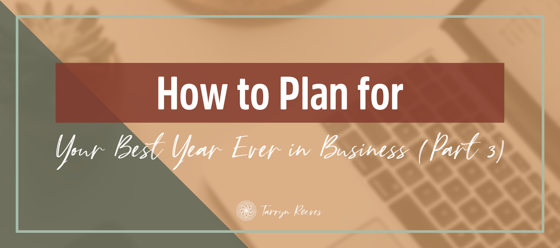 How To Plan For Your Best Year Ever In Business Part 3