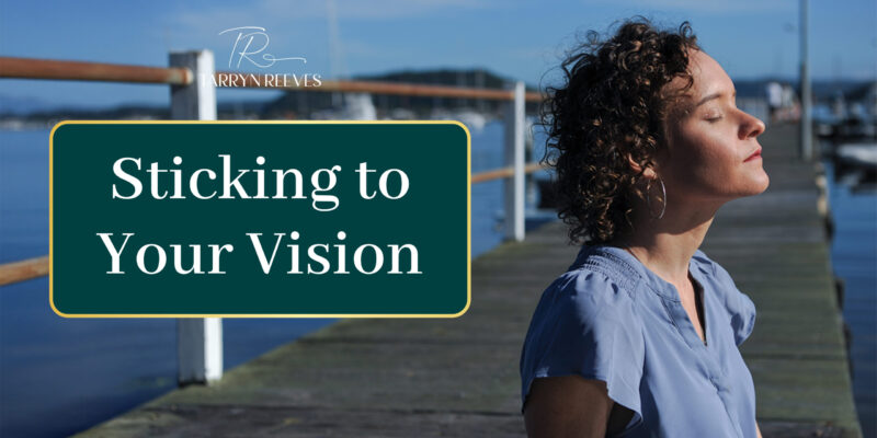 Sticking to your Vision