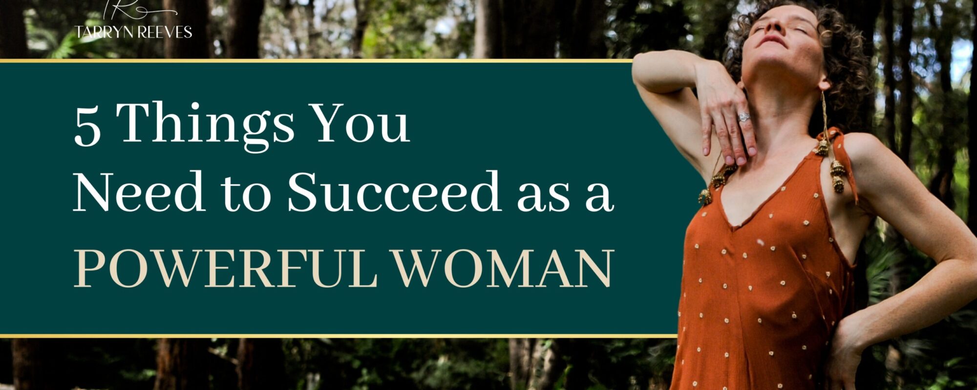 5 Things You Need to Succeed as a Powerful Woman