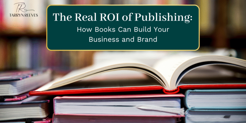 The Real ROI of Publishing: How Books Can Build Your Business and Brand
