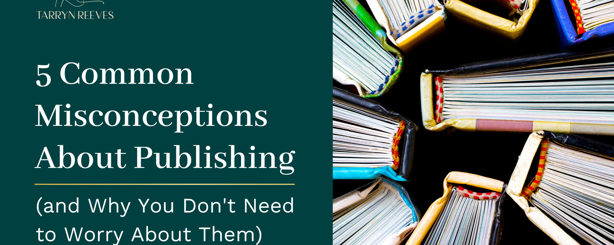 5 Common Misconceptions About Publishing (and Why You Don’t Need to Worry About Them)