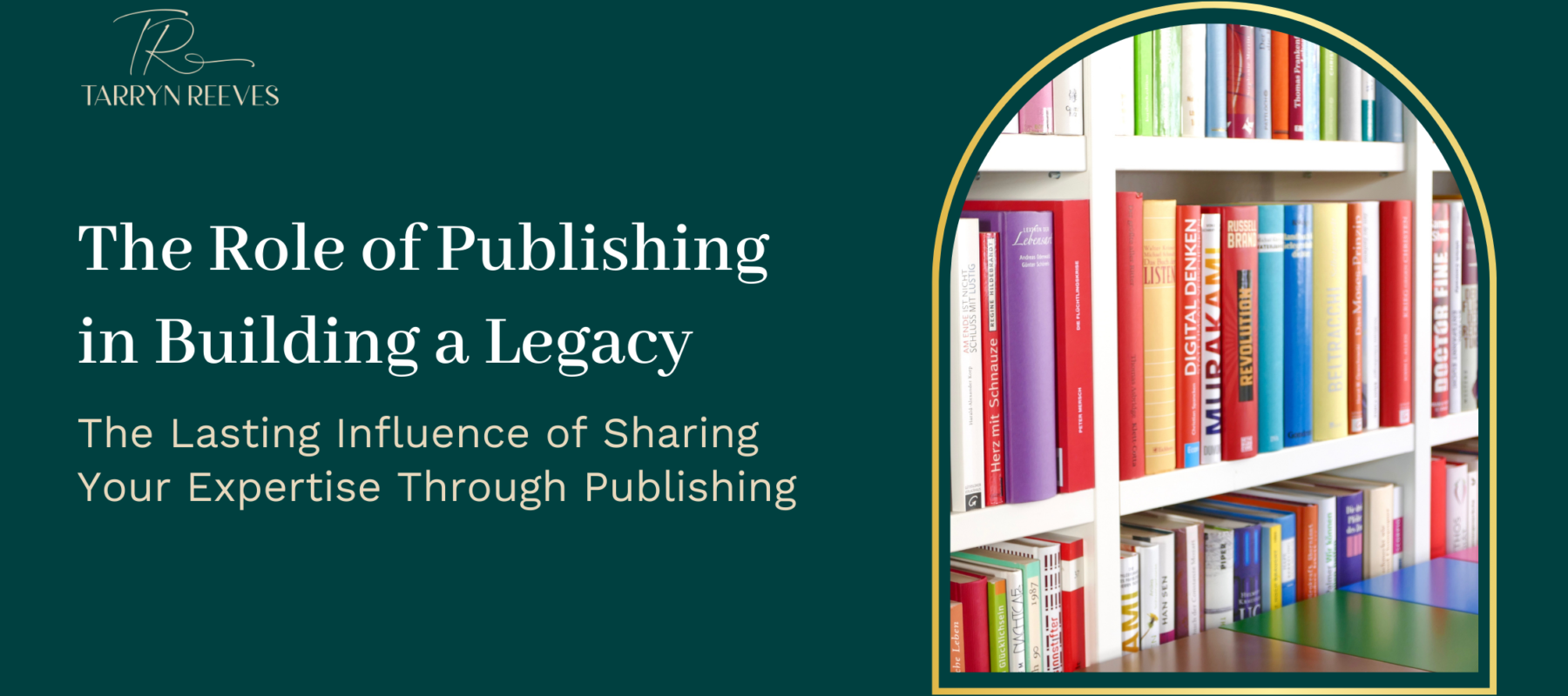 The Role of Publishing in Building a Legacy – The Lasting Influence of Sharing Your Expertise Through Publishing