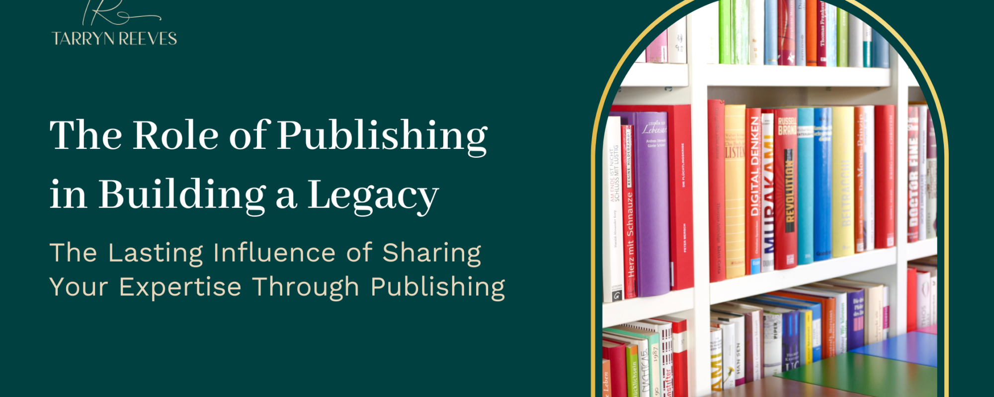 The Role of Publishing in Building a Legacy – The Lasting Influence of Sharing Your Expertise Through Publishing