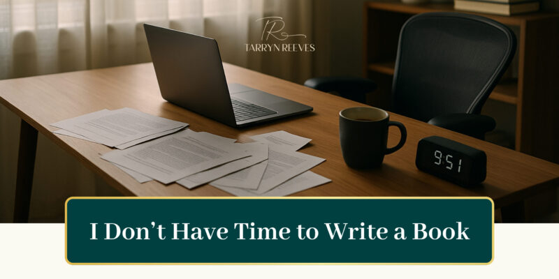 I Don’t Have Time To Write A Book