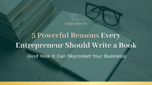 Banner image showing a stack of books, an open notebook, and a pair of eyeglasses on a wooden surface. Text on the image reads: 'Tarryn Reeves – 5 Powerful Reasons Every Entrepreneur Should Write a Book (And How It Can Skyrocket Your Business)