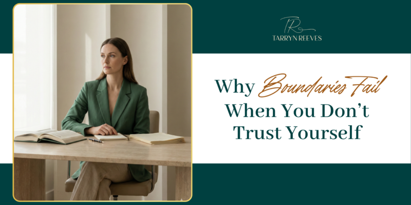 Why Boundaries Fail When You Don’t Trust Yourself
